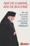 Ani de lumină, ani de bucurie: Din cele de pe urmă cuvântari rostite de arhimandritul Teofil Pârâian