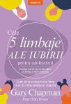 Cele 5 limbaje ale iubirii pentru adolescenți: Cum să te cunoști mai bine și să îți îmbunătățești relațiile