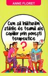 Cum să înlăturăm stările de teamă ale copiilor prin povești terapeutice: sau cum să pătrunzi în lumea lor interioară și să-i ajuți să depășească greutățile