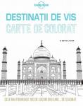 Destinații de vis. Carte de colorat: Cele mai frumoase 100 de locuri din lume... de colorat