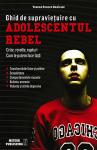 Ghid de supraviețuire cu adolescentul rebel: Crize, revolte, rupturi - cum le putem face față