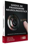 Ghidul de programare neurolingvistică. Aplicații practice în psihoterapie, coaching și psihologie