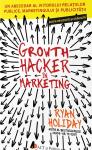 Growth Hacker în Marketing: Un abecedar al viitorului relațiilor publice, marketingului și publicității