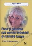 Pune-ți gândirea sub semnul întrebării și schimbă lumea. Citate din Katie Byron