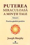 Puterea miraculoasă a minții tale - vol. 5: Practica gândirii pozitive - Cum să trăiți fără efort și tensiuni lăuntrice
