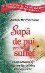Supă de pui pentru suflet: Povești adevărate de viață care deschid inima și trezesc spiritul