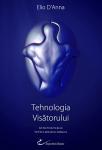 Tehnologia Visătorului: Am fost TU de mii de ori. Vei fi Eu odată pentru totdeauna.