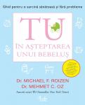 Tu. În asteptarea unui bebelus: Ghid pentru o sarcină sănătoasă si fără probleme