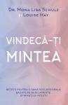 Vindecă-ți mintea: Rețete pentru o sănătate integrală bazate pe medicamente, afirmații și intuiții
