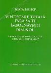 Vindecare totală fără să te îmbolnăvești din nou. Cancerul și după cancer, cum să-l prevenim?