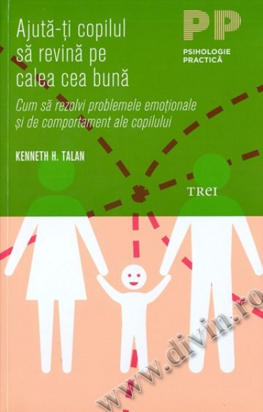 Ajută-ți copilul să revină pe calea cea bună. Cum să rezolvi problemele emoționale și de comportament ale copilului