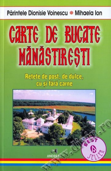Carte de bucate mănăstirești. Rețete de post, de dulce, cu și fără carne