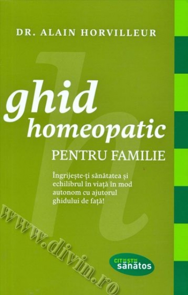 Ghid homeopatic pentru familie. Îngrijește-ți sănătatea și echilibrul în viață în mod autonom cu ajutorul ghidului de față!
