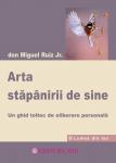 Arta stăpânirii de sine. Un ghid toltec de eliberare personală