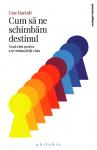 Cum să ne schimbăm destinul: Nouă chei pentru a ne îmbunătăți viața