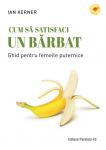 Cum să satisfaci un bărbat. Ghid pentru femeile puternice