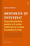 Dezvoltă-ți intuiția! Exerciții practice pentru a-ți urma instinctul și a avea încredere în tine