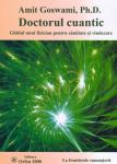 Doctorul cuantic. Ghidul unui fizician pentru sănătate și vindecare