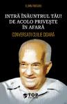 Intră înăuntrul tău! De acolo privește în afară: Conversații cu Ilie Cioară