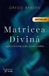 Matricea divină. Legătura dintre timp, spațiu, miracole și credință