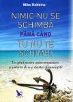 Nimic nu se schimbă până când tu nu te schimbi: un ghid pentru autocompasiune și puterea de a-ți depăși obișnuințele