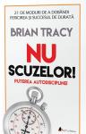Nu scuzelor! Puterea autodisciplinei: 21 de moduri de a dobandi fericirea și succesul de durată