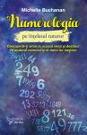 Numerologia pe înțelesul tuturor. Descoperă-ți viitorul, scopul vieții și destinul cu ajutorul numelui și al datei de naștere