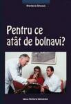 Pentru ce atât de bolnavi? Boală și suferință, deznădejde și teamă permanentă! Ne urmărește un destin implacabil sau de noi depinde totul?