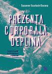 Prezența corporală deplină: Învață să asculți de înțelepciunea corpului tău
