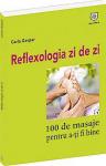Reflexologia zi de zi. 100 de masaje pentru a-ți fi bine