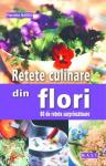 Rețete culinare din flori: 80 de rețete surprinzătoare