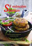 Să mâncăm sănătos: Preparate culinare vegetariene la îndemâna oricui