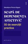 Scapă de dependența afectivă! 50 de exerciții practice