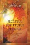 Secretul sufletului pereche. Manifestă-ți iubirea vieții cu ajutorul Legii Atracției