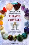 Terapia cu cristale. Cum să te vindeci și să îți îmbogățești viața folosind energia cristalelor