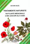 TRATAMENTE NATURISTE. 100 plante medicinale 2.500 leacuri ale casei