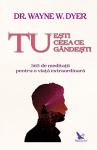 Tu eºti ceea ce gândeºti: 365 de meditaþii pentru o viaþã extraordinarã