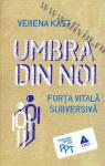Umbra din noi. Forța vitală subversivă