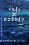 Viața ca meditație. Inspirații și metode