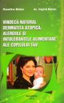 Vindecă natural dermatita atopică, alergiile și intoleranțele alimentare ale copilului tău