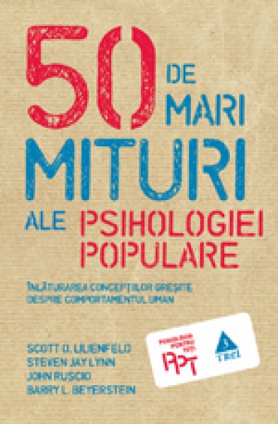 50 de mari mituri ale psihologiei populare. Înlăturarea concepțiilor greșite despre comportamentul uman