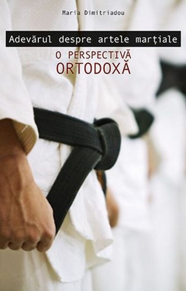 Adevărul despre artele marțiale: O perspectivă ortodoxă