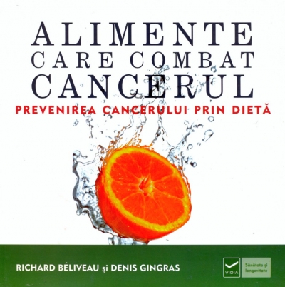 Alimente care combat cancerul. Prevenirea cancerului prin dietă