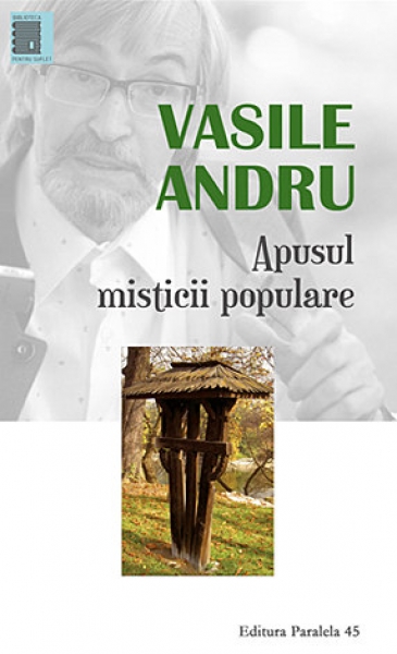 Apusul misticii populare: Farmece, legări, dezlegări - eseu de etnopsihologie