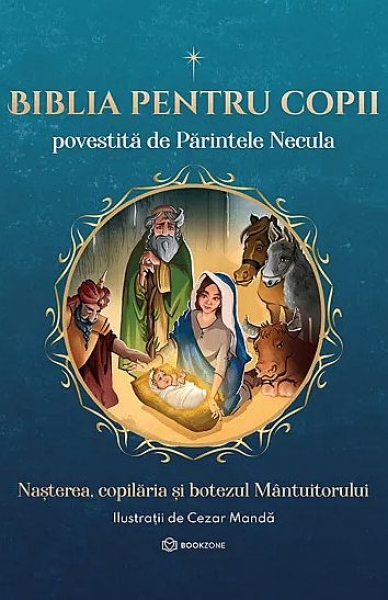 Biblia pentru copii povestită de Părintele Necula. Nașterea, copilăria și botezul Mântuitorului