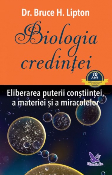 Biologia credinței: Eliberarea puterii conștiinței, a materiei și a miracolelor