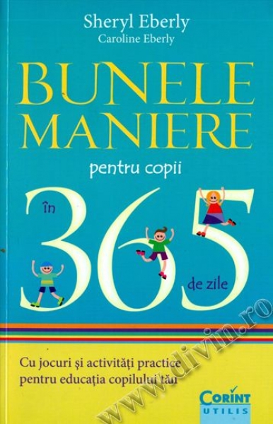 Bunele maniere pentru copii în 365 de zile. Cu jocuri și activități practice pentru educația copilului tău