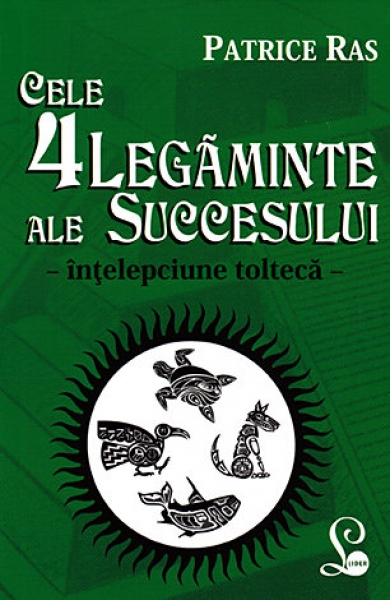 Cele 4 legăminte ale succesului. Înțelepciune toltecă