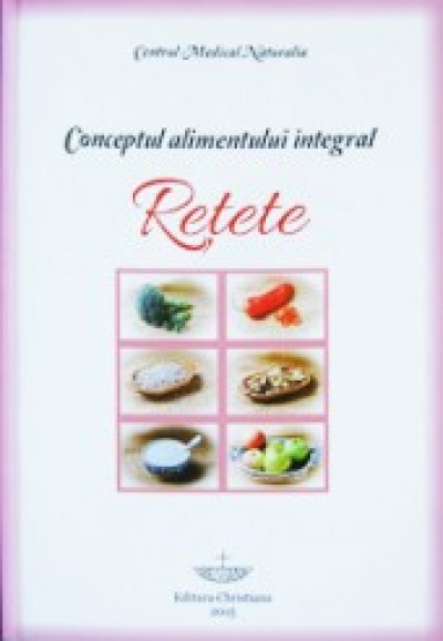 Conceptul alimentului integral: Rețete