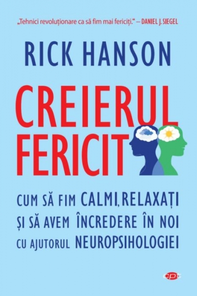 Creierul fericit: Cum să fim calmi, relaxați și să avem încredere în noi cu ajutorul neuropsihologiei